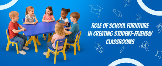 Role of School Furniture in Creating Student-Friendly Classrooms