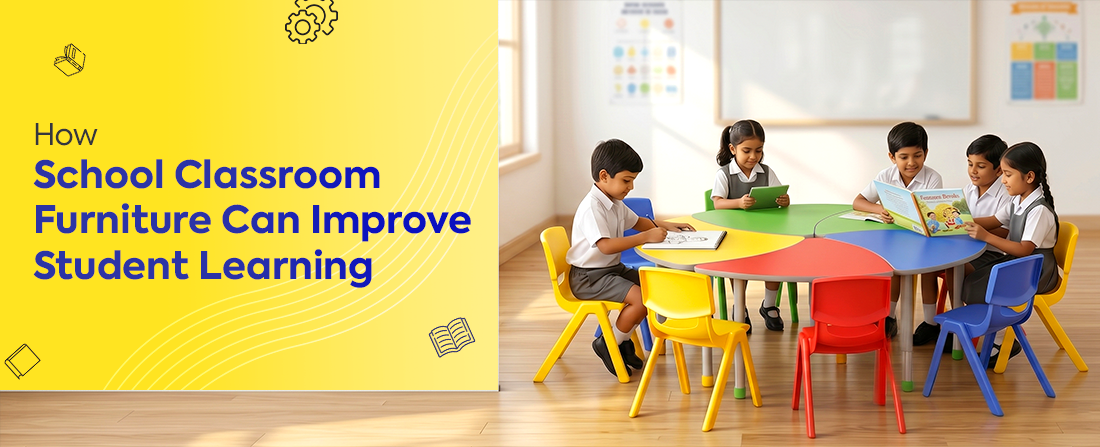 How School Classroom Furniture Can Improve Student Learning?