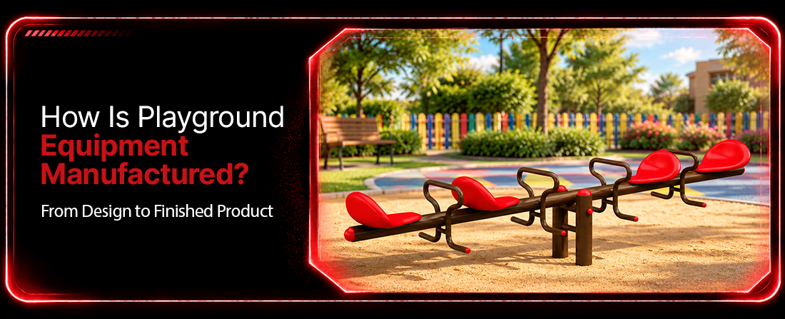 How Is Playground Equipment Manufactured? From Design to Finished Product